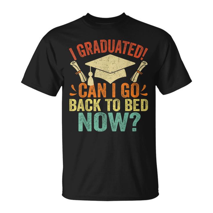 I Graduated Can I Go Back To Bed Now School Graduation T-Shirt