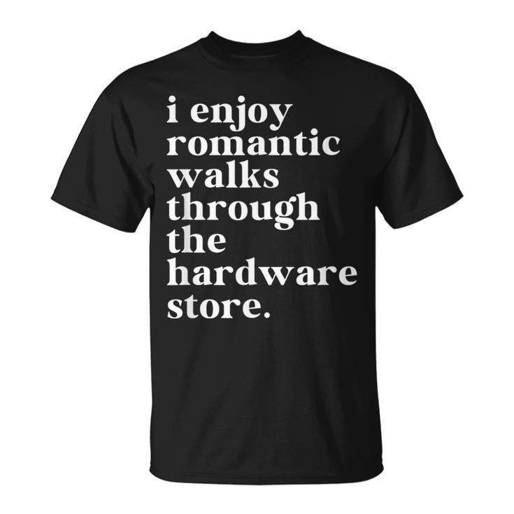 Handyman Dad Romantic Walks To The Hardware Store T-Shirt