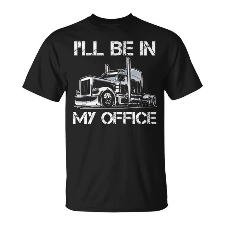 I'll Be In My Office Costume Driver Trucker Dad T-Shirt