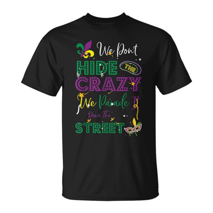 Mardi Gras We Don't Hide Crazy Parade Street T-Shirt