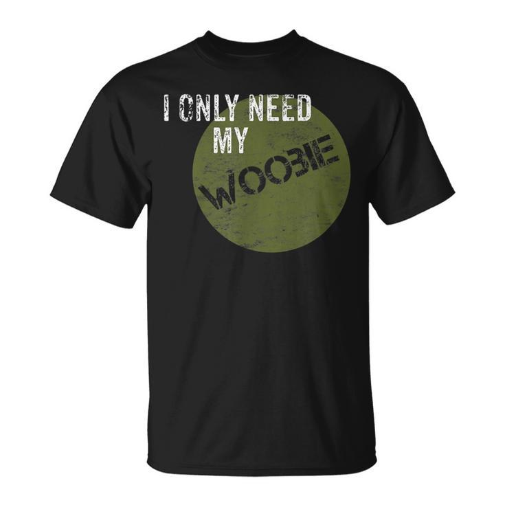 I Only Need My Woobie Military Veteran Humor T-Shirt