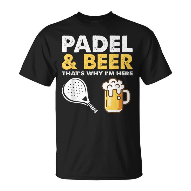 Padel & Beer That'st Why I'm Here Padel Tennis Rackets T-Shirt