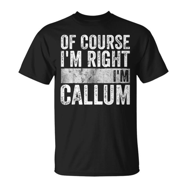 Personalized Name Of Course I'm Right I'm Callum T-Shirt