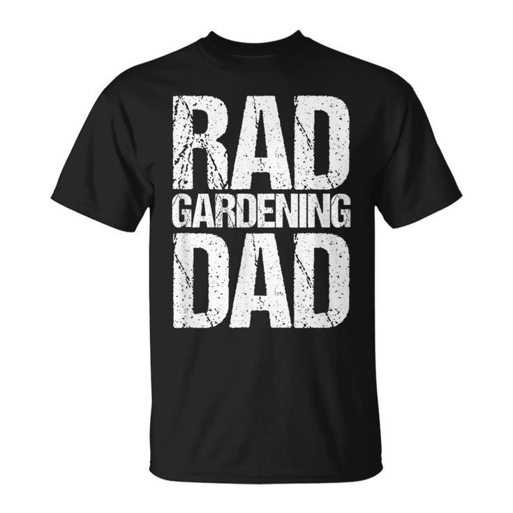 Rad Gardening Dad Fathers Day T-Shirt