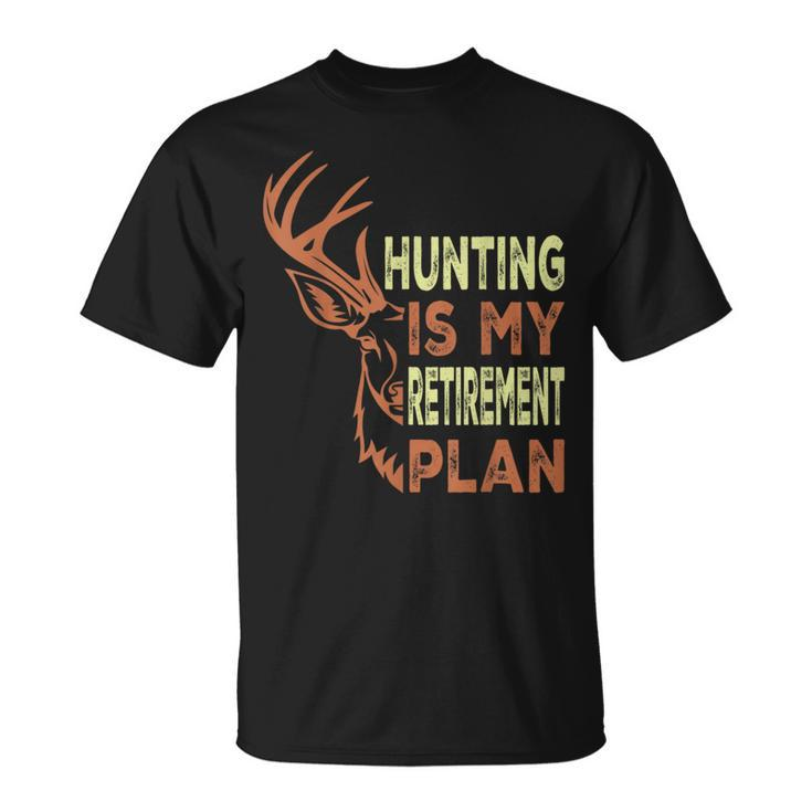 Retirement For Hunting Is My Retirement Plan T-Shirt