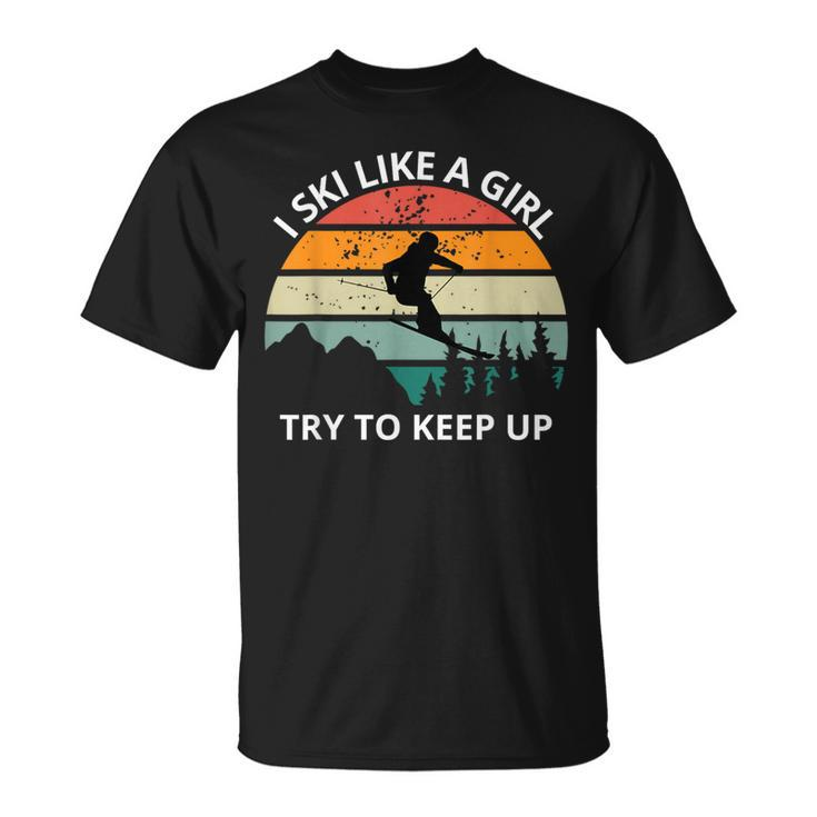 I Ski Like A Girl Try To Keep Up Snow Montains T-Shirt