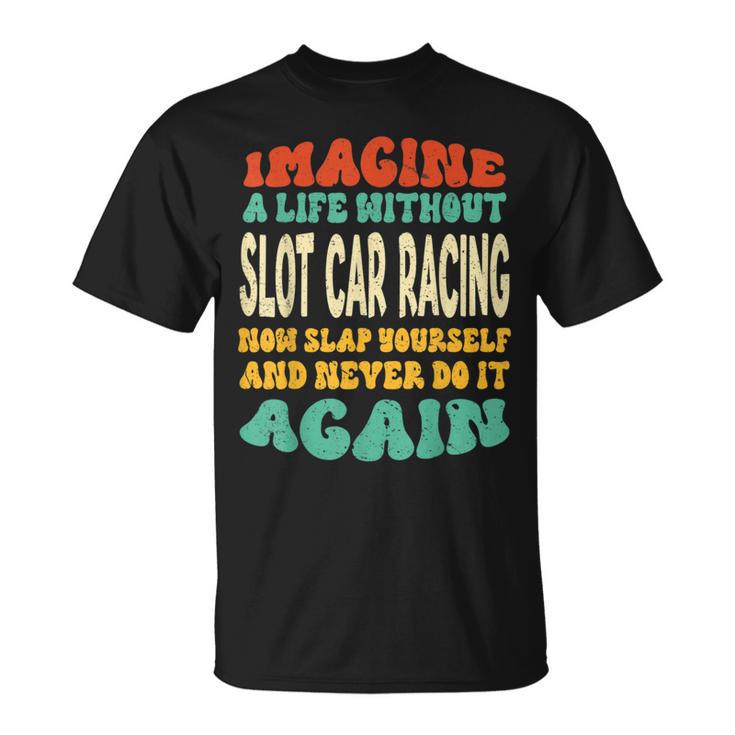 Slot Car Racing Quote For Slot Car Racing Lovers T-Shirt