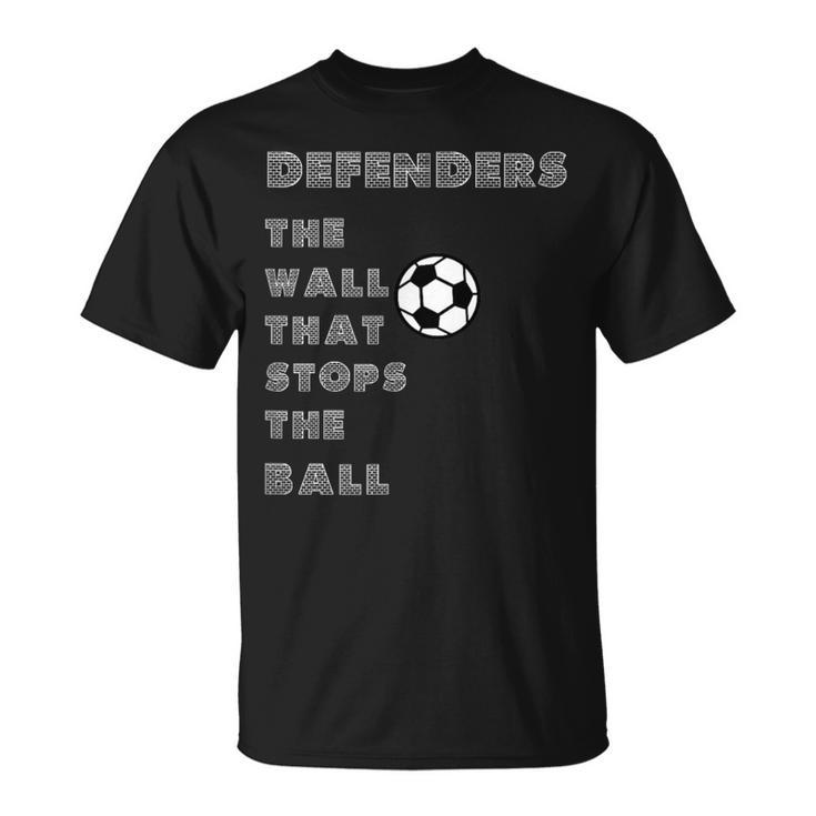 Soccer Quote Defenders The Wall Stops The Ball T-Shirt