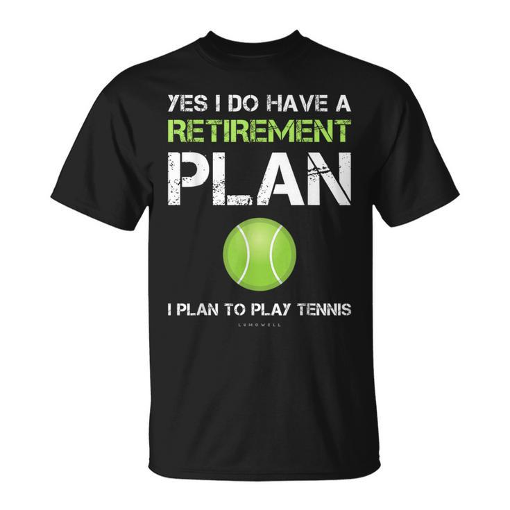 Tennis Yes I Have A Retirement Plan Play Tennis T-Shirt