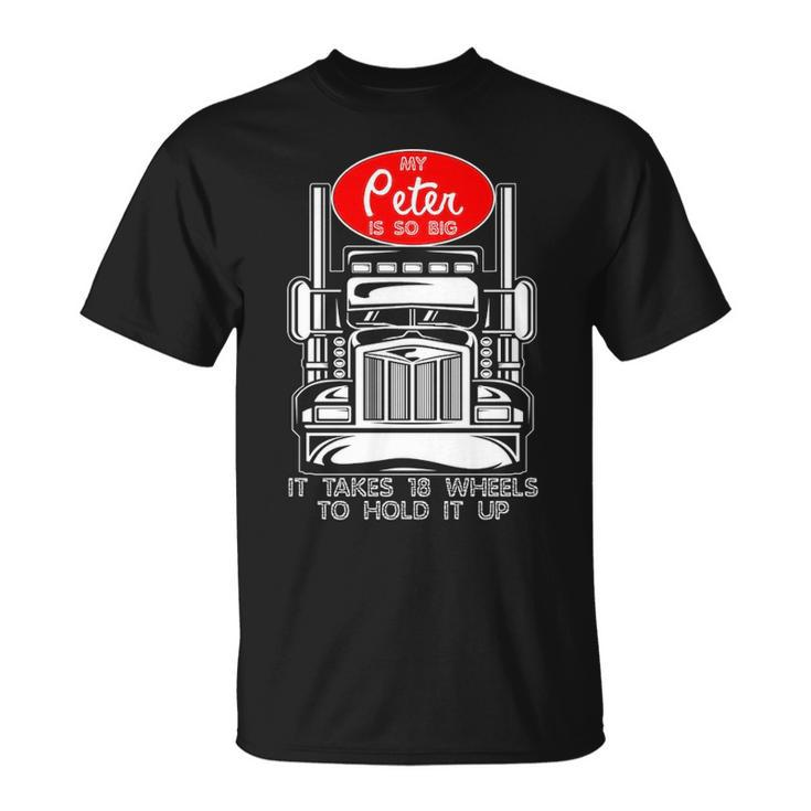 Trucker For Men My Peter Is So Big Truck Driver T-Shirt