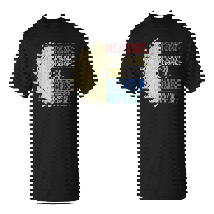 Measure Measure Cut Swear Repeat - Funny Woodworker T-Shirt