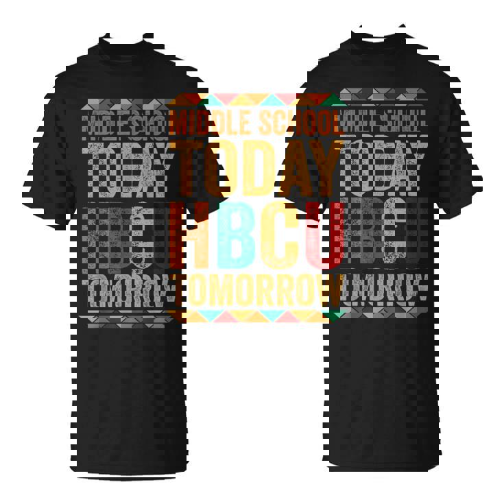 Future Hbcu College Alumni Middle School Today Hbcu Tomorrow T-Shirt