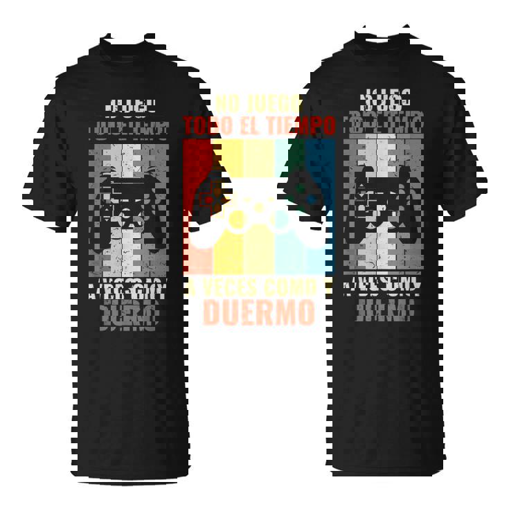 Gaming No Juego Todo El Tiempo Gamerideojuegos Camiseta unisex