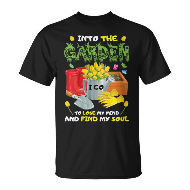 Into The Garden I Go To Lose My Mind And Find My Soul T-Shirt