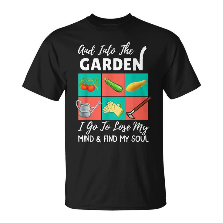 Into The Garden I Go To Lose My Mind & Find My Soul Garden T-Shirt