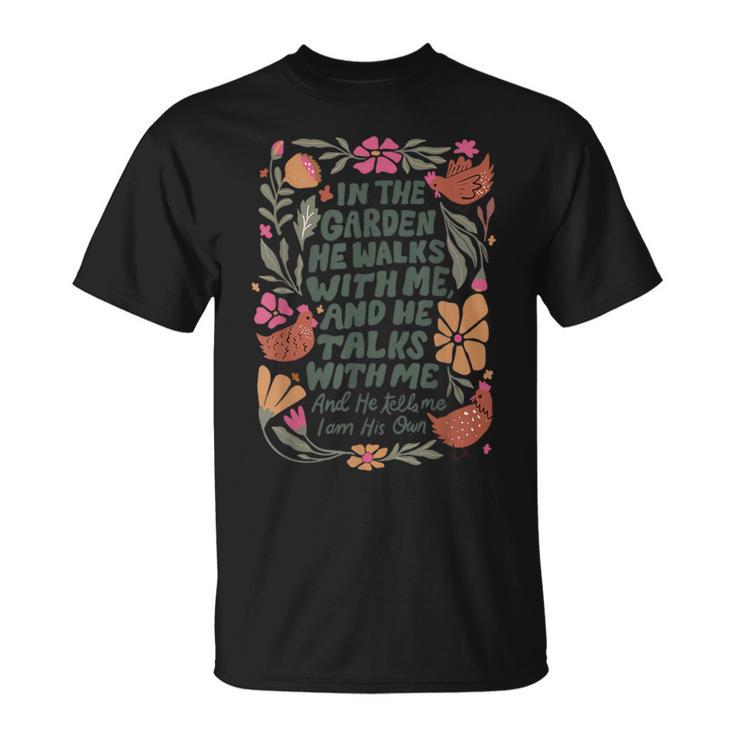 In The Garden He Walks With Me And He Talks With Me T-Shirt