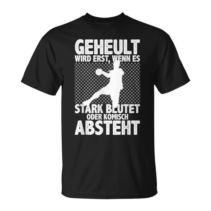 Geheult Wird Erst Wenn Es Stark Blutet Sport Handball T-Shirt