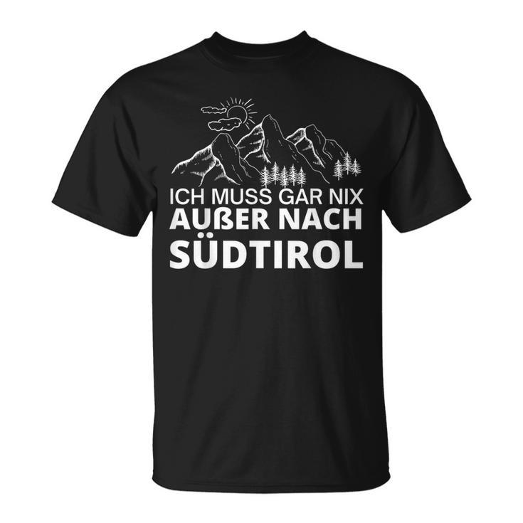 With German Text Ich Muss Gar Nix Außer Nach Südtirol T-Shirt