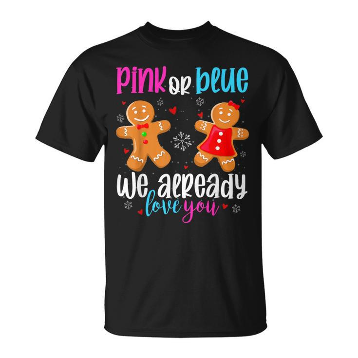 Gingerbread Gender Reveal Pink Or Blue We Already Love You T-Shirt