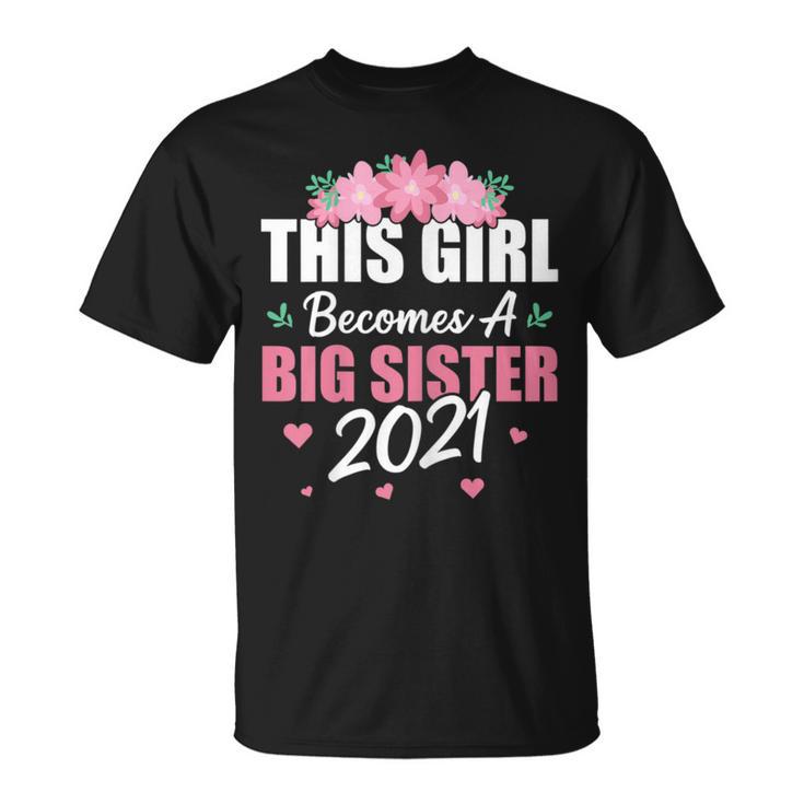 This Girl Becomes A Big Sister 2021 Cute Flowers Hearts T-Shirt