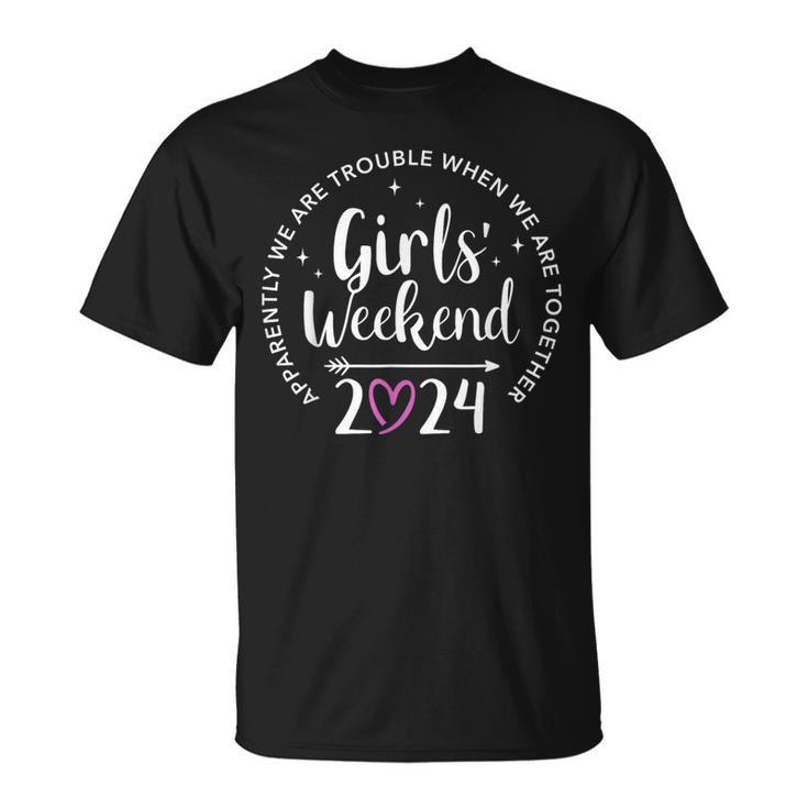 Girls Weekend 2024 Apparently Are Trouble When Together T-Shirt