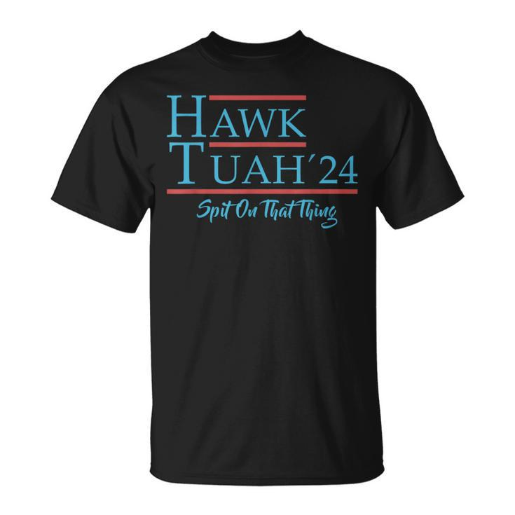Give Him The Hawk Tuah And Spit On That Thing T-Shirt
