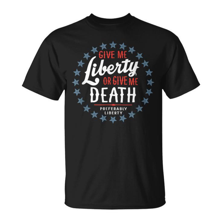 Give Me Liberty Or Give Me Death Preferably Liberty T-Shirt