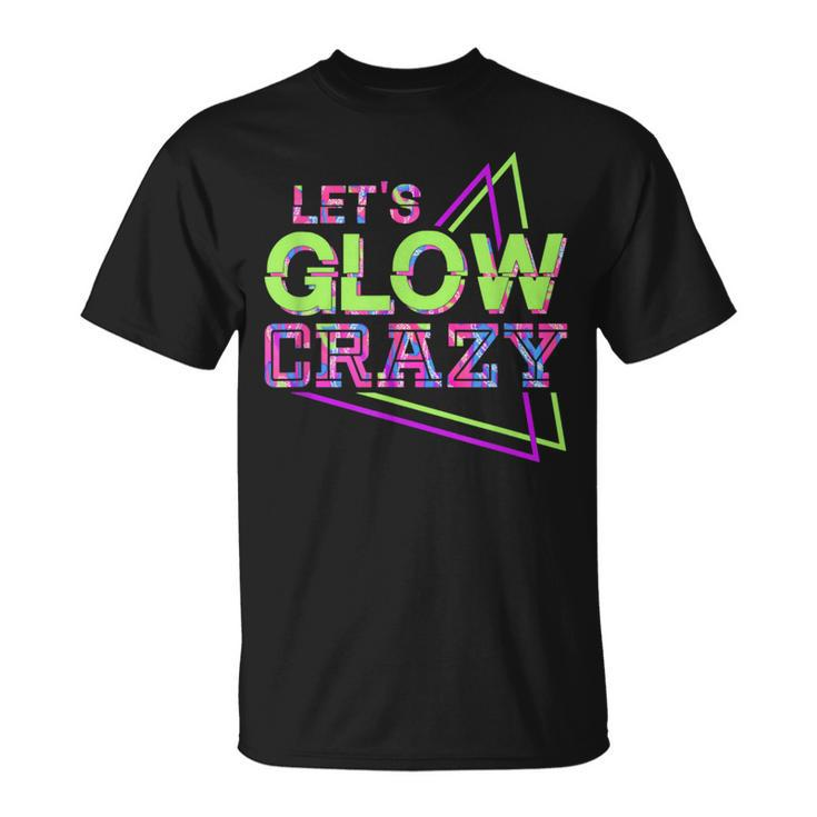 Lets Glow Crazy Matching Family Birthday Party Friend Outfit T-Shirt