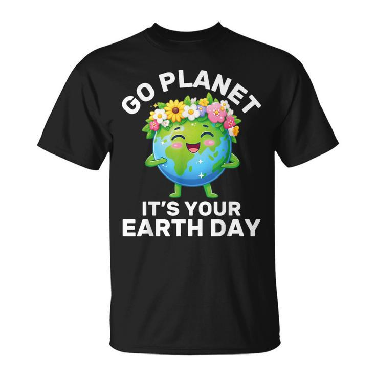 Go Planet It's Your Earth Day Cute Earth Earth Day T-Shirt