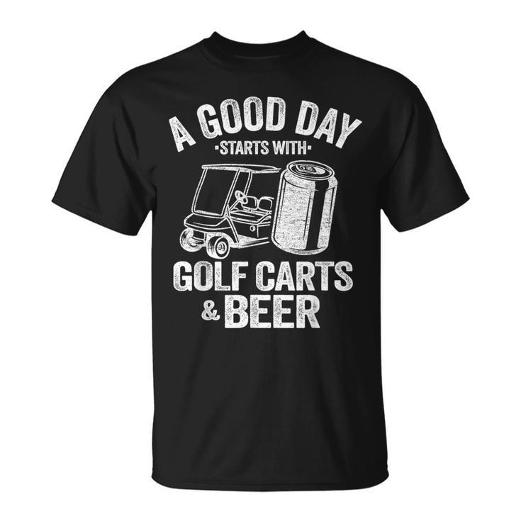 A Good Day Starts With Golf Carts And Beer Golfing T-Shirt