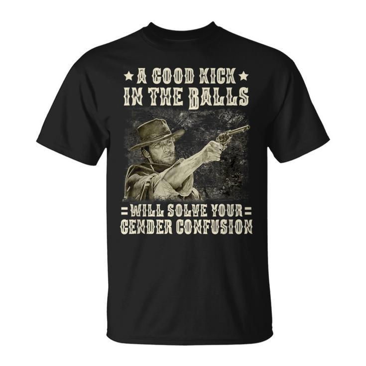 A Good Kick In Balls Will Solve Your Gender Confusion T-Shirt