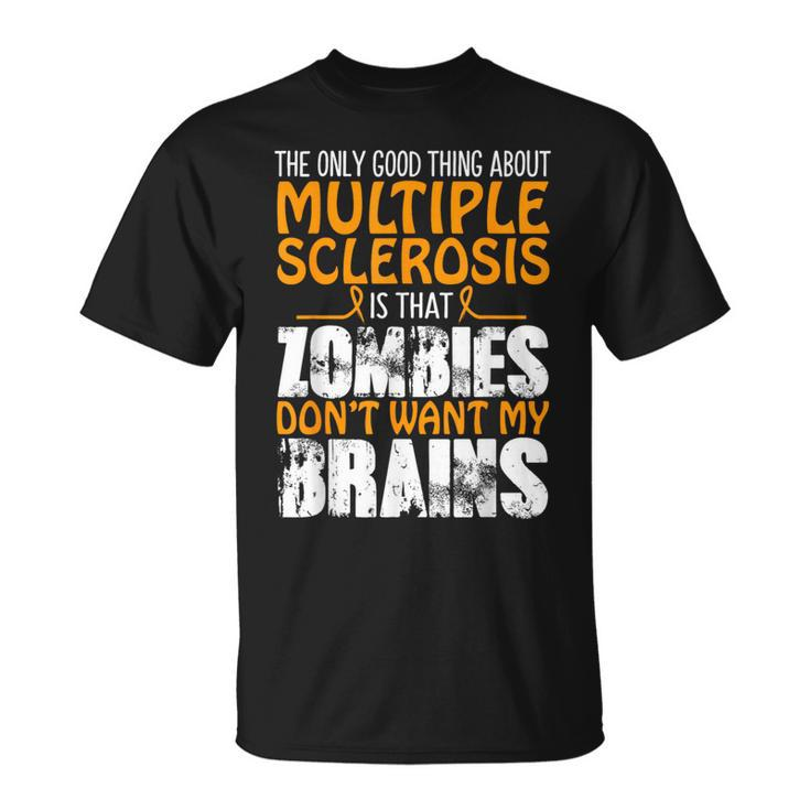 The Only Good Thing About Multiple Sclerosis Zombies T-Shirt