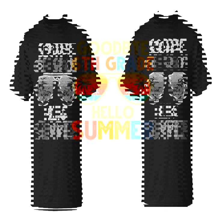 Goodbye 6Th Grade Hello Summer 6Th Grade Graduation T-Shirt
