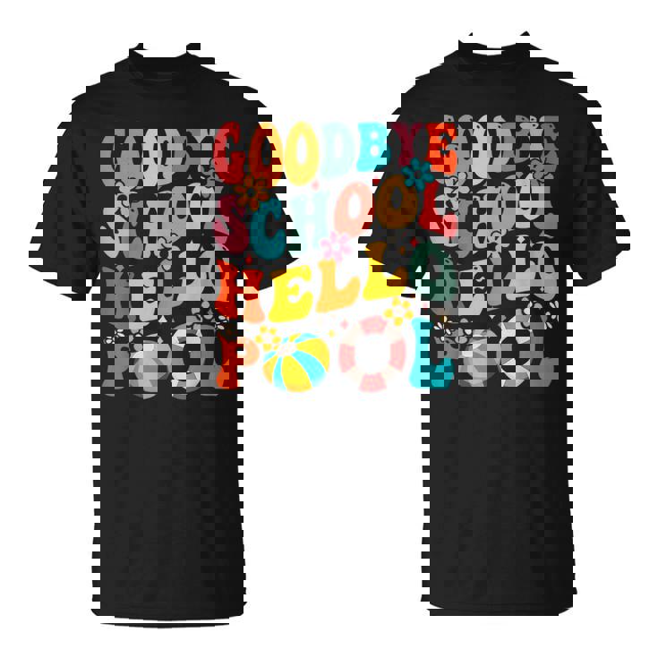 Goodbye School Hello Pool Summer Groovy Last Day Of School T-Shirt