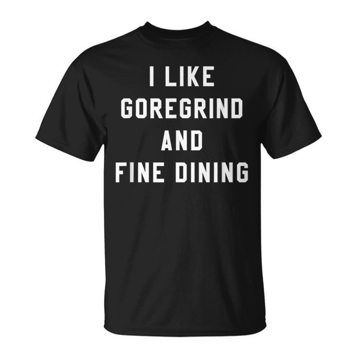 I Like Goregrind And Fine Dining Hardcore Metal Band T-Shirt