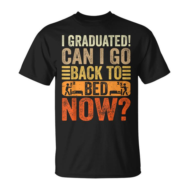 I Graduated Can I Go Back To Bed Now School Graduation T-Shirt