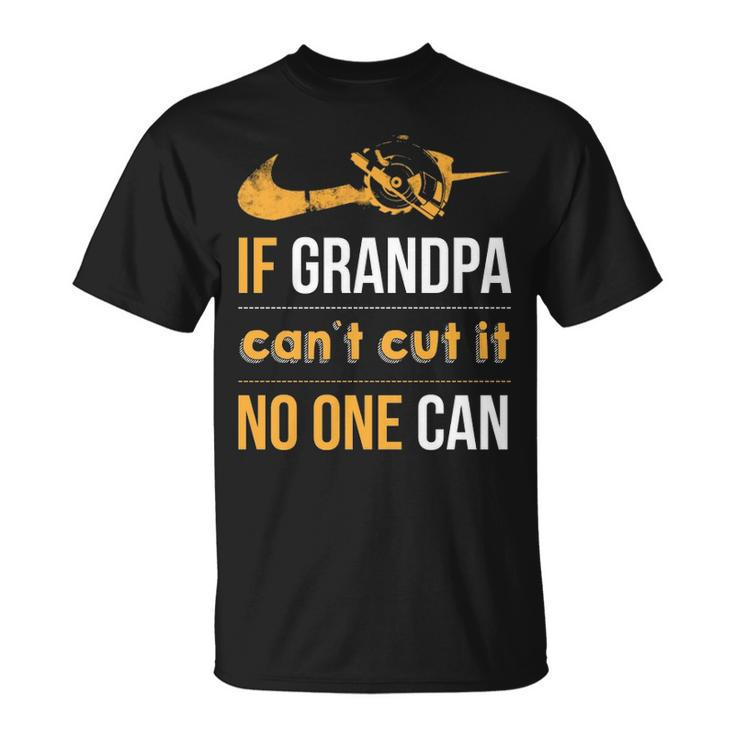 If Grandpa Can't Cut It Noe Can T-Shirt