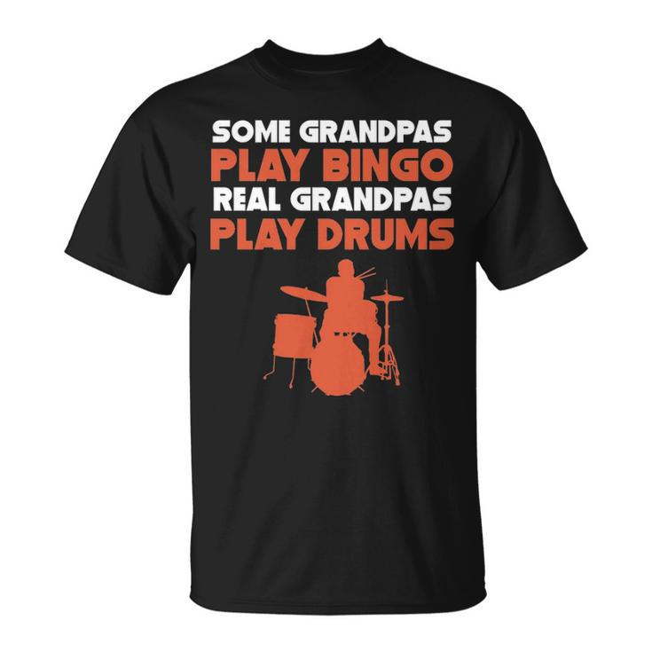 Some Grandpas Play Bingo Real Grandpas Play Drums T-Shirt