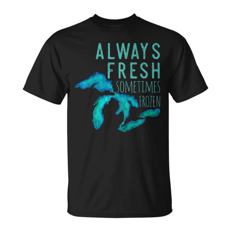 Great Lakes Always Really Fresh Sometimes Frozen T-Shirt