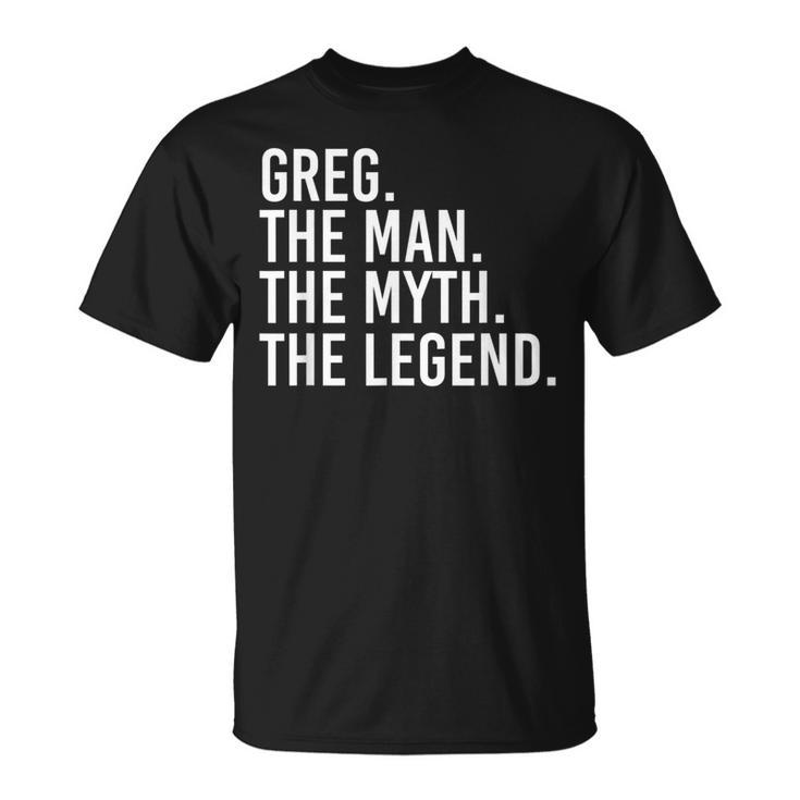 Greg The Man The Myth The Legend Idea T-Shirt