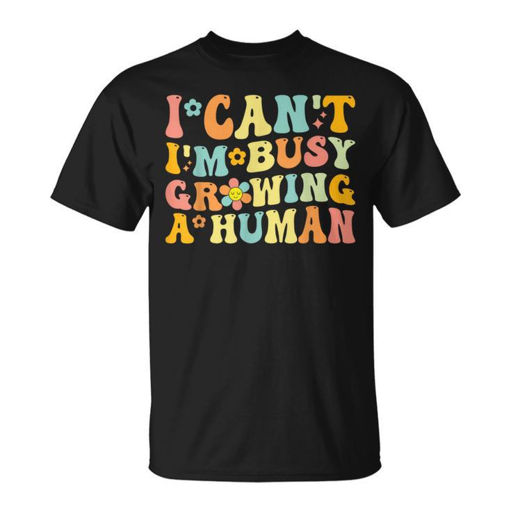 Groovy I Can't I'm Busy Growing A Human For Pregnant Women T-Shirt