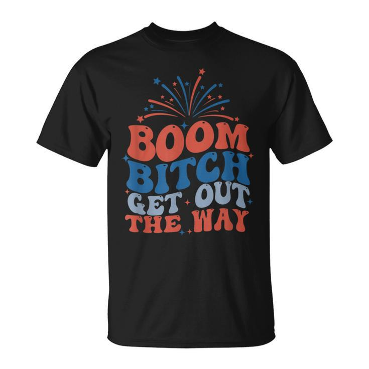 Groovy Fireworks 4Th Of July Boom Bitch Get Out The Way T-Shirt
