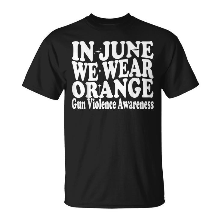 Groovy In June We Wear Orange Gun Violence Awareness Groovy T-Shirt