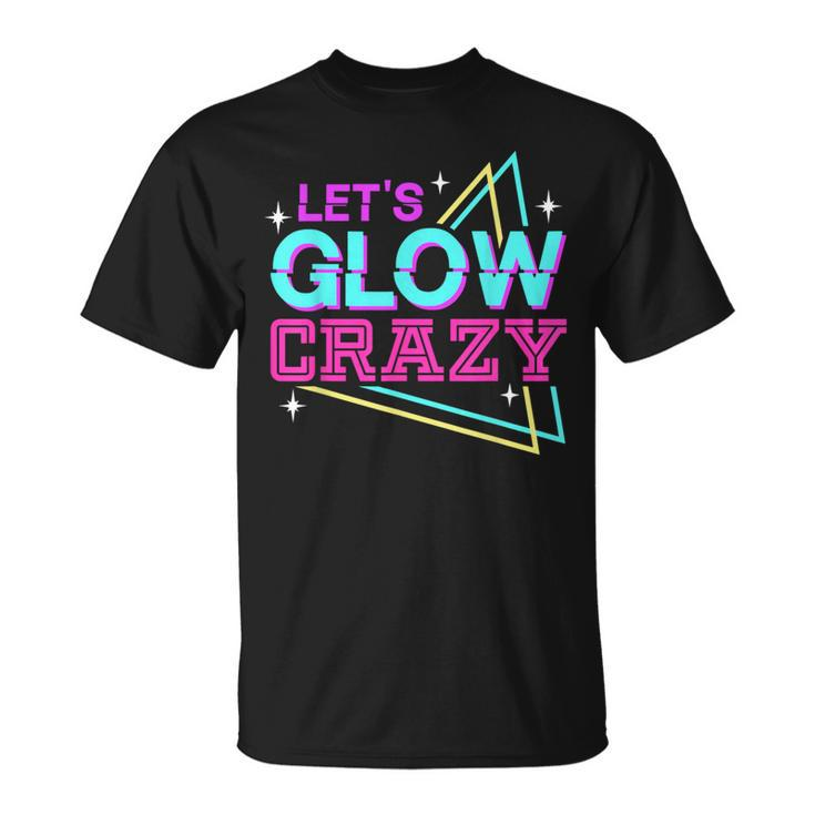 Group Team Lets A Glow Crazy Retro Colorful Quote T-Shirt