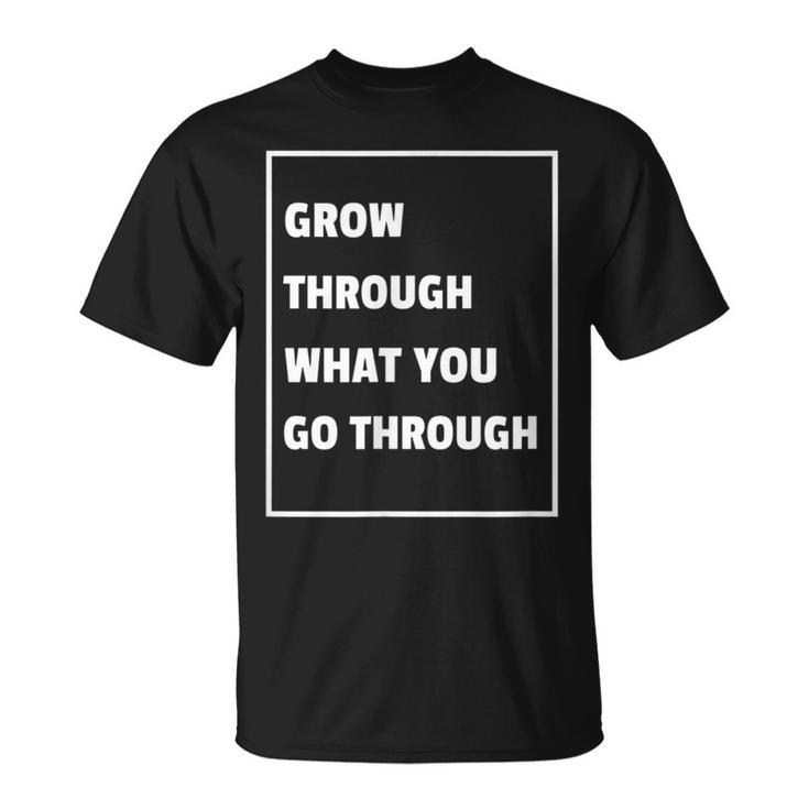 Grow Through What You Go Through Recovery T T-Shirt