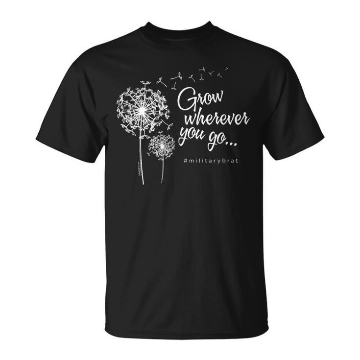 Grow Wherever You Go Military Brats T-Shirt