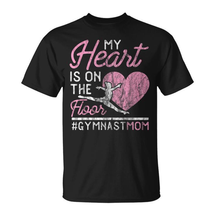 Gymnastics Mom Apparel My Heart Is On The Floor T-Shirt