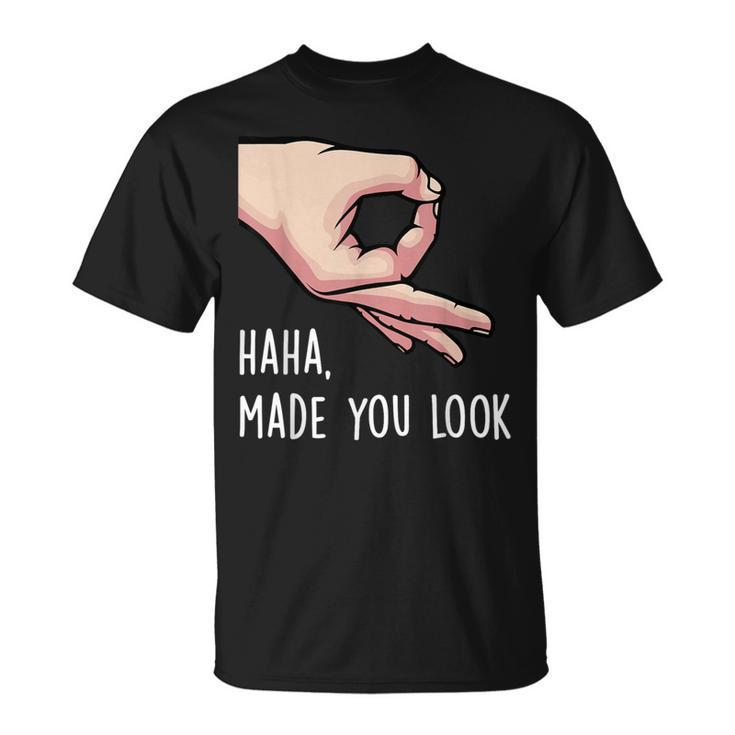 Haha Made You Look Finger Circle Hand Game Gag T-Shirt