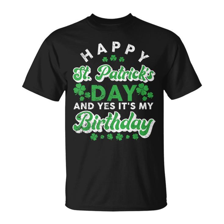 Happy St Patrick's Day And Yes It's My Birthday Cute Irish T-Shirt