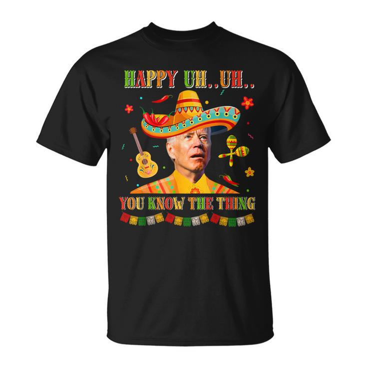 Happy Uh You Know The Thing Sombrero Joe Biden Cinco De Mayo T-Shirt